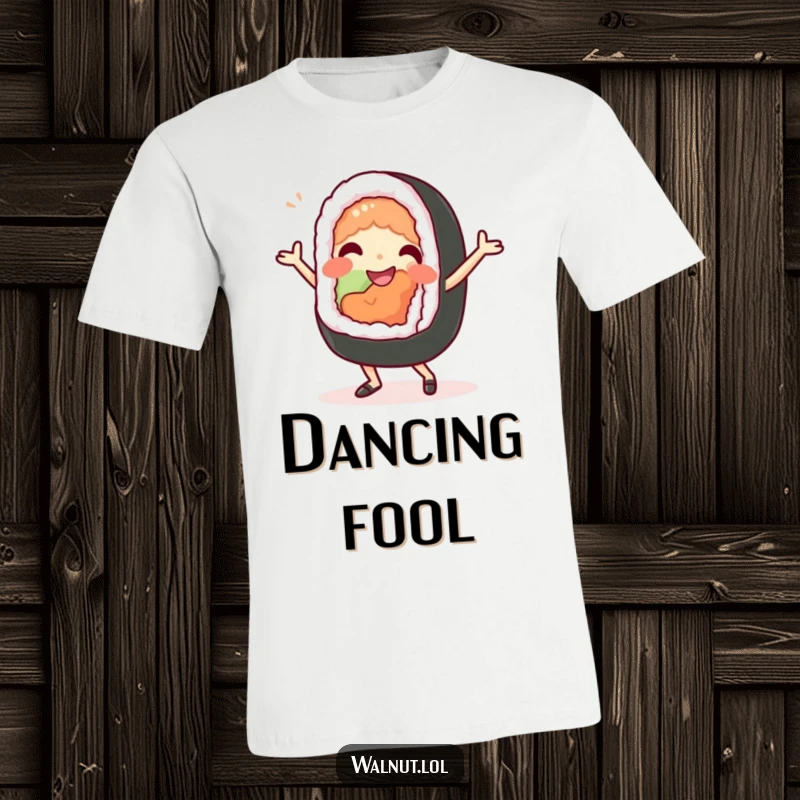 Funny T-Shirt: A beaming sushi roll character busts out a silly dance, celebrating joy and delicious fun with every wiggle.